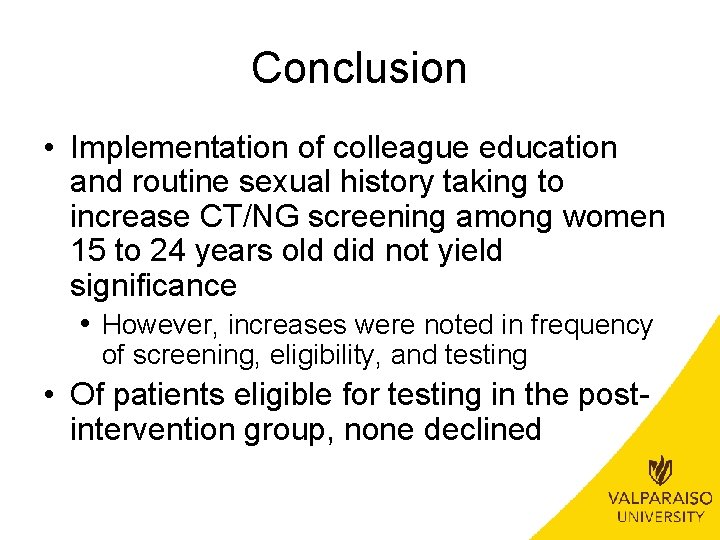 Conclusion • Implementation of colleague education and routine sexual history taking to increase CT/NG