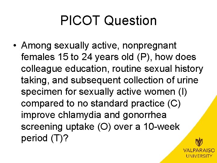 PICOT Question • Among sexually active, nonpregnant females 15 to 24 years old (P),