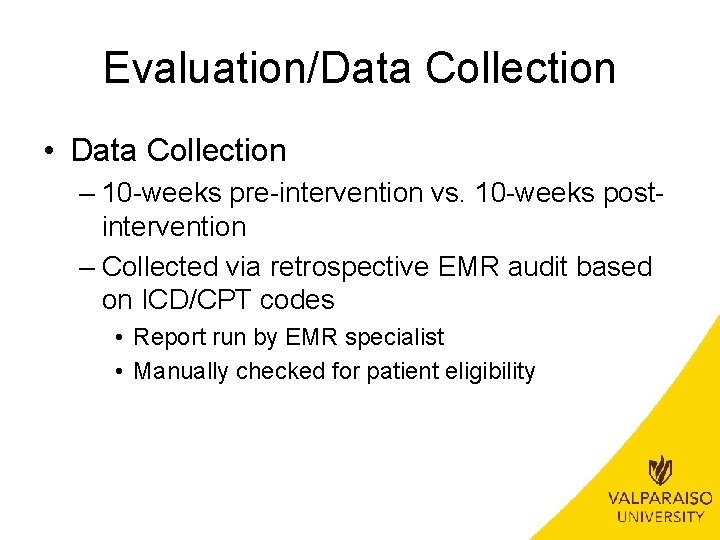 Evaluation/Data Collection • Data Collection – 10 -weeks pre-intervention vs. 10 -weeks postintervention –