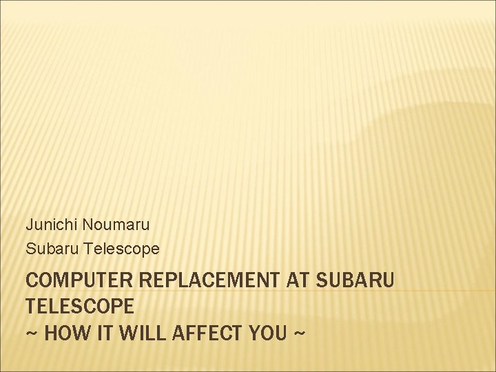 Junichi Noumaru Subaru Telescope COMPUTER REPLACEMENT AT SUBARU TELESCOPE ~ HOW IT WILL AFFECT