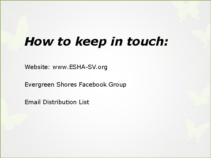 How to keep in touch: Website: www. ESHA-SV. org Evergreen Shores Facebook Group Email