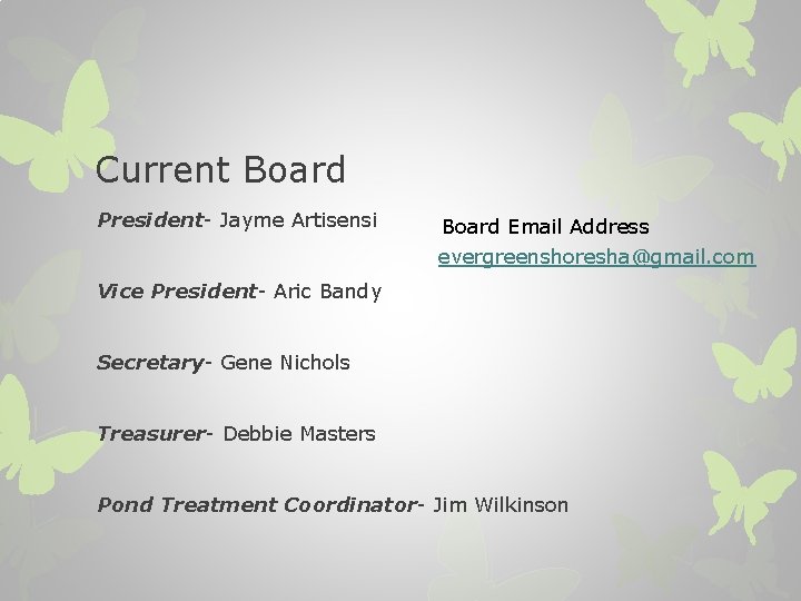 Current Board President- Jayme Artisensi Board Email Address evergreenshoresha@gmail. com Vice President- Aric Bandy