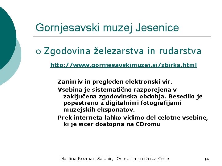Gornjesavski muzej Jesenice ¡ Zgodovina železarstva in rudarstva http: //www. gornjesavskimuzej. si/zbirka. html Zanimiv