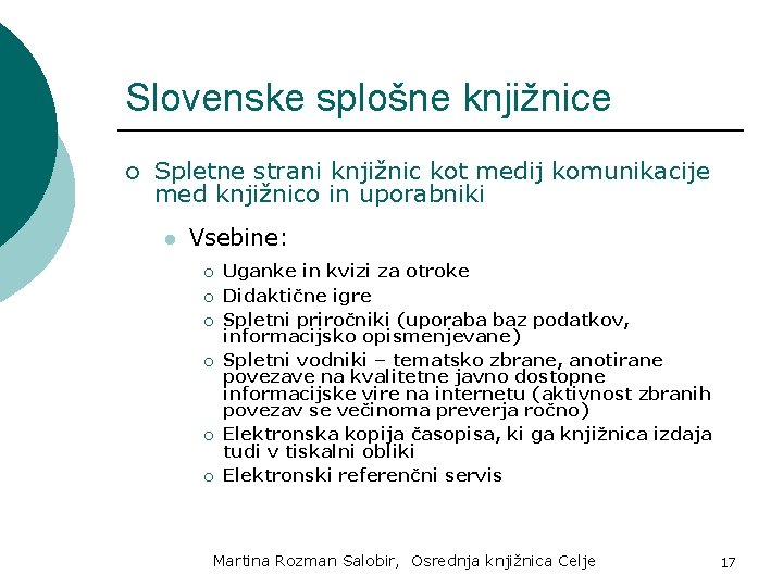 Slovenske splošne knjižnice ¡ Spletne strani knjižnic kot medij komunikacije med knjižnico in uporabniki