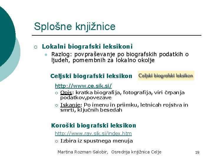 Splošne knjižnice ¡ Lokalni biografski leksikoni l Razlog: povpraševanje po biografskih podatkih o ljudeh,