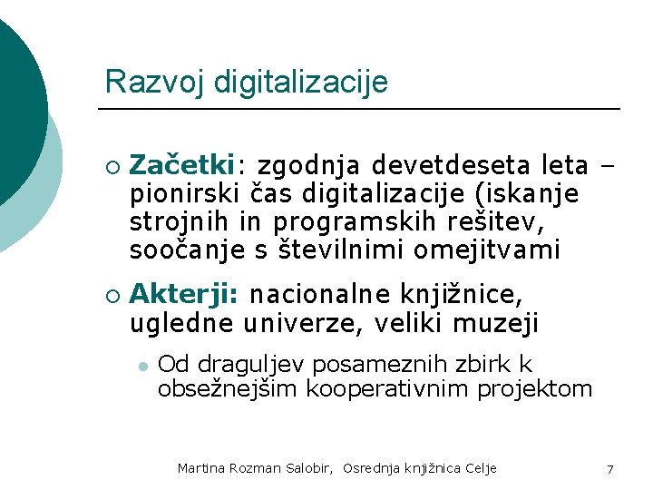 Razvoj digitalizacije ¡ ¡ Začetki: zgodnja devetdeseta leta – pionirski čas digitalizacije (iskanje strojnih