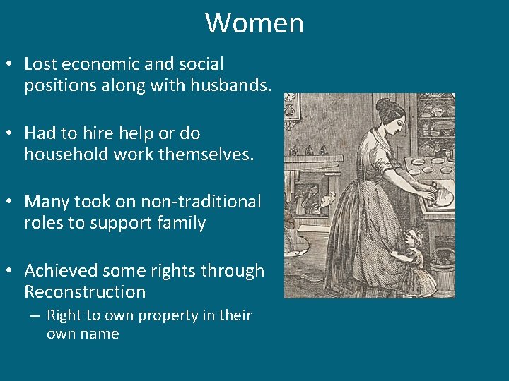 Women • Lost economic and social positions along with husbands. • Had to hire