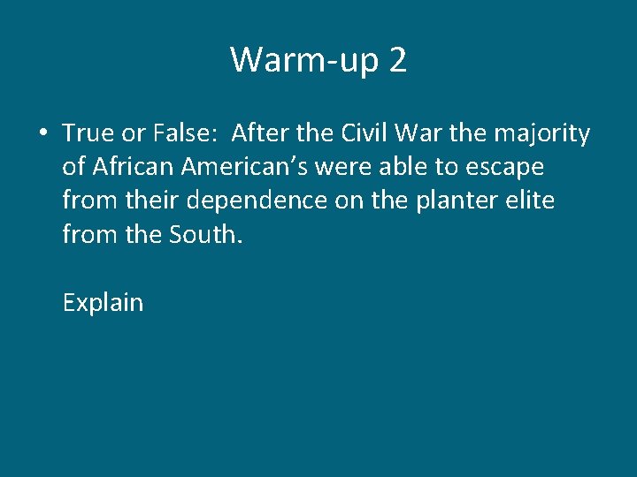 Warm-up 2 • True or False: After the Civil War the majority of African