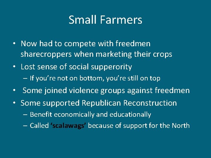 Small Farmers • Now had to compete with freedmen sharecroppers when marketing their crops