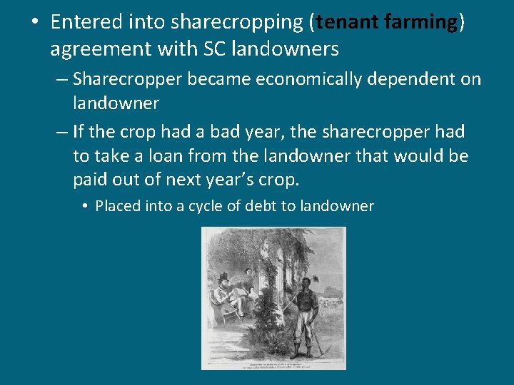  • Entered into sharecropping (tenant farming) agreement with SC landowners – Sharecropper became