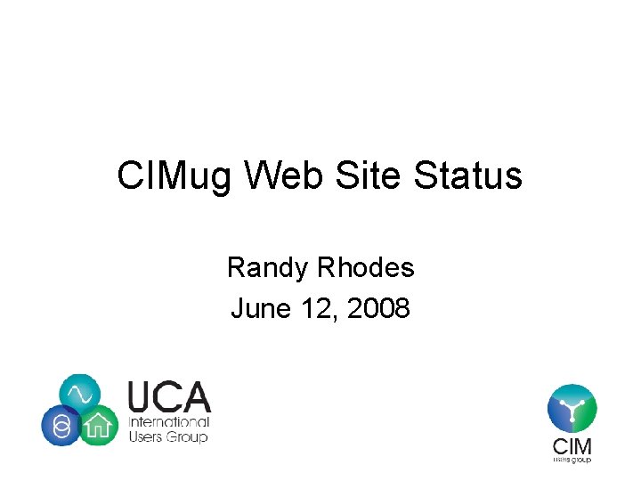 CIMug Web Site Status Randy Rhodes June 12, 2008 