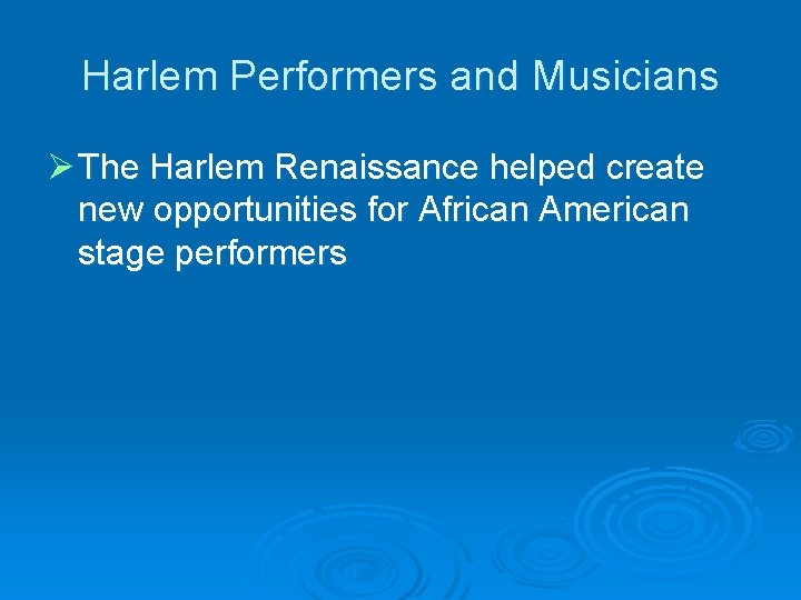 Harlem Performers and Musicians Ø The Harlem Renaissance helped create new opportunities for African