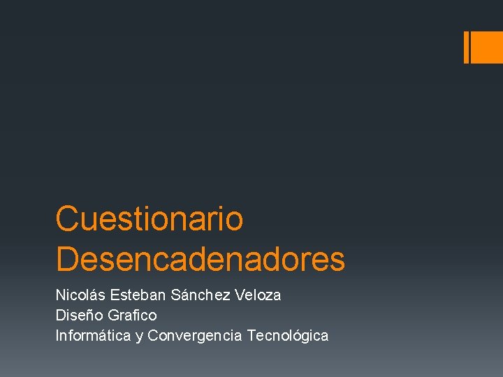 Cuestionario Desencadenadores Nicolás Esteban Sánchez Veloza Diseño Grafico Informática y Convergencia Tecnológica 