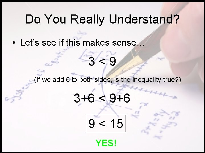 Do You Really Understand? • Let’s see if this makes sense… 3<9 (If we
