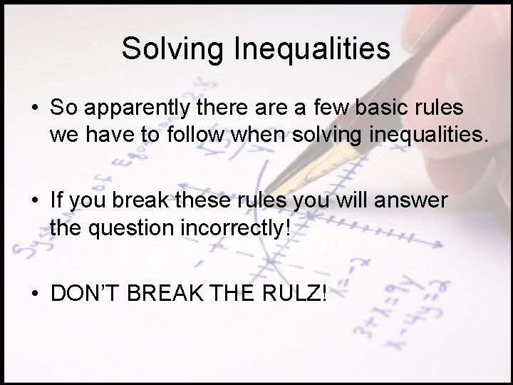 Solving Inequalities • So apparently there a few basic rules we have to follow