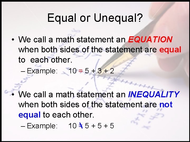 Equal or Unequal? • We call a math statement an EQUATION when both sides