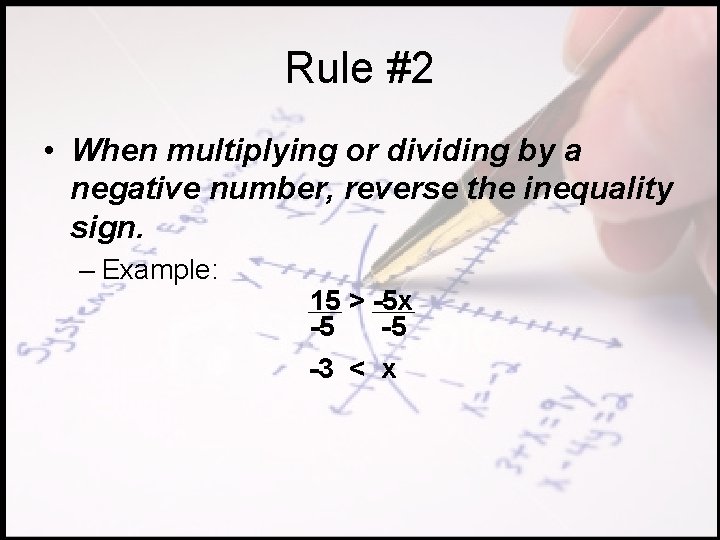 Rule #2 • When multiplying or dividing by a negative number, reverse the inequality