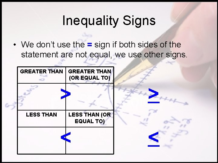 Inequality Signs • We don’t use the = sign if both sides of the