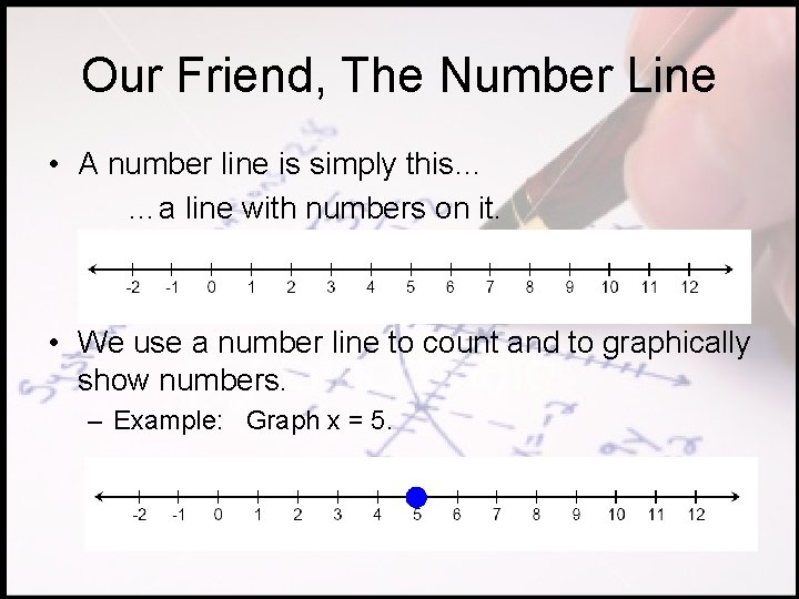 Our Friend, The Number Line • A number line is simply this… …a line