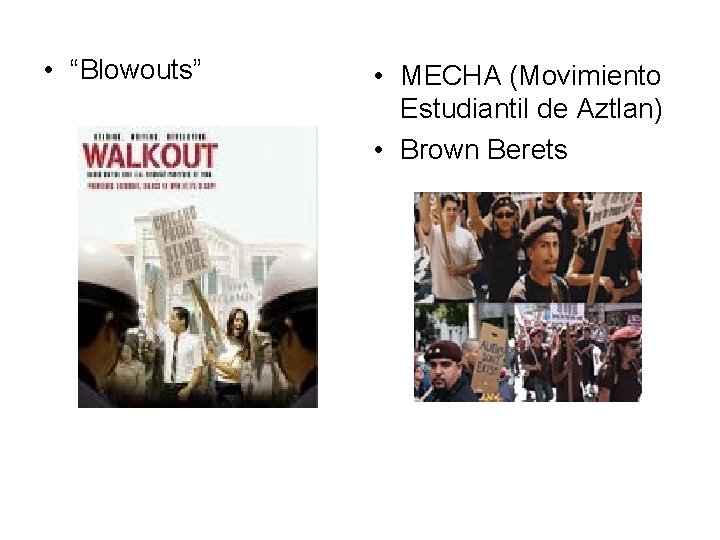  • “Blowouts” • MECHA (Movimiento Estudiantil de Aztlan) • Brown Berets 