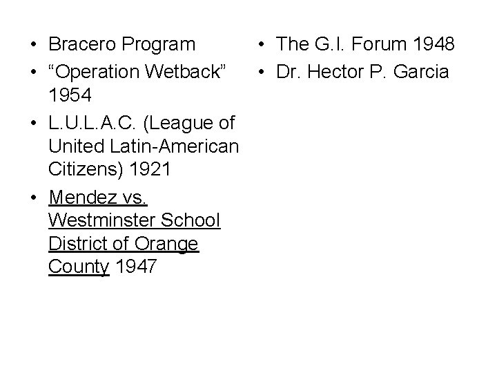  • Bracero Program • The G. I. Forum 1948 • “Operation Wetback” •