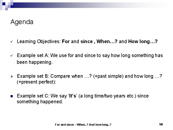 Agenda ü Learning Objectives: For and since , When…? and How long…? ü Example Agenda ü Learning Objectives: For and since , When…? and How long…? ü Example