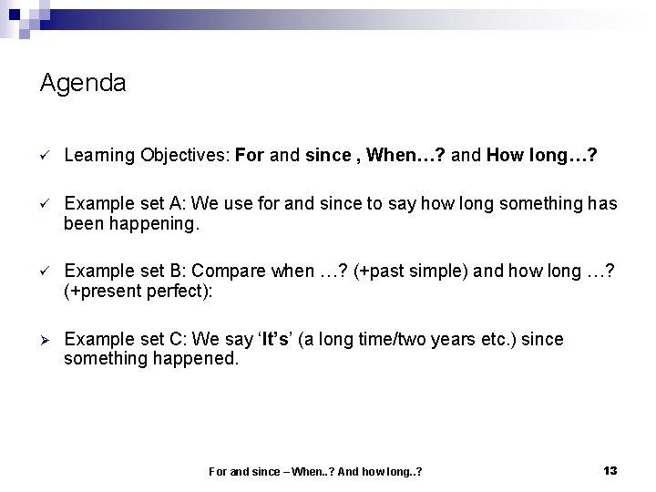 Agenda ü Learning Objectives: For and since , When…? and How long…? ü Example Agenda ü Learning Objectives: For and since , When…? and How long…? ü Example