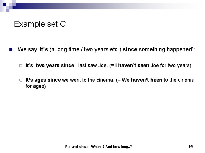 Example set C n We say ‘It’s (a long time / two years etc. Example set C n We say ‘It’s (a long time / two years etc.