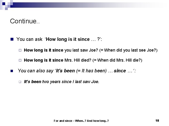 Continue. . n You can ask ‘How long is it since … ? ’: Continue. . n You can ask ‘How long is it since … ? ’: