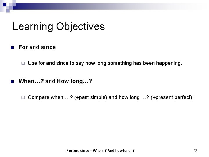 Learning Objectives n For and since q n Use for and since to say Learning Objectives n For and since q n Use for and since to say