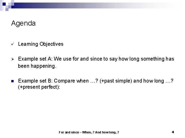 Agenda ü Learning Objectives Ø Example set A: We use for and since to Agenda ü Learning Objectives Ø Example set A: We use for and since to
