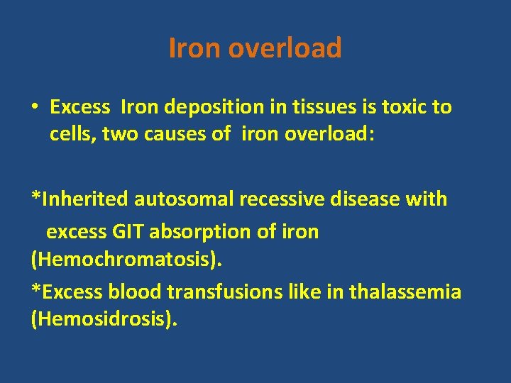 Iron overload • Excess Iron deposition in tissues is toxic to cells, two causes