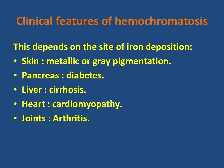 Clinical features of hemochromatosis This depends on the site of iron deposition: • Skin