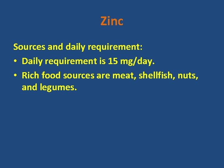 Zinc Sources and daily requirement: • Daily requirement is 15 mg/day. • Rich food