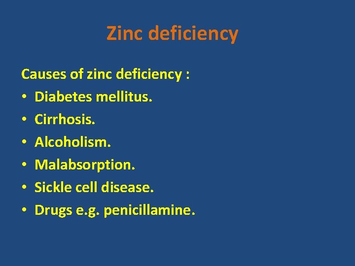 Zinc deficiency Causes of zinc deficiency : • Diabetes mellitus. • Cirrhosis. • Alcoholism.