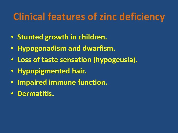 Clinical features of zinc deficiency • • • Stunted growth in children. Hypogonadism and