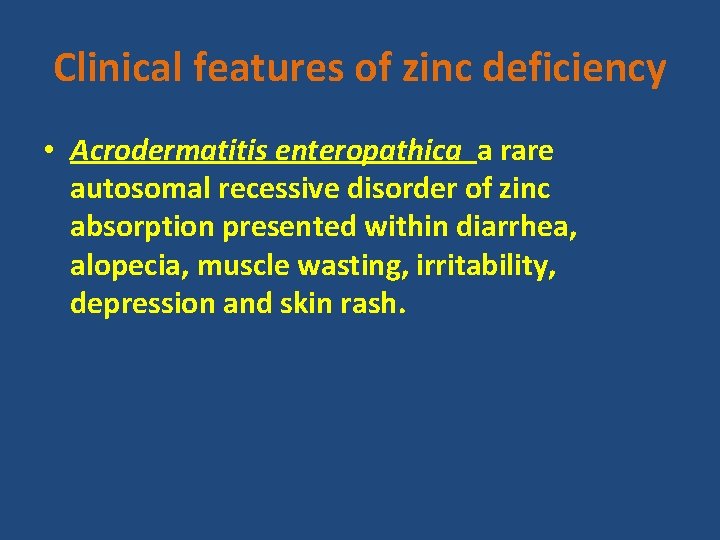 Clinical features of zinc deficiency • Acrodermatitis enteropathica a rare autosomal recessive disorder of