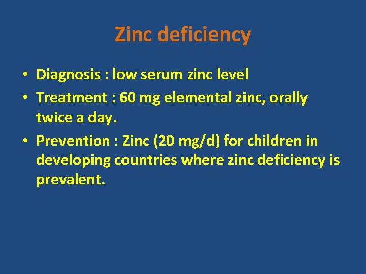 Zinc deficiency • Diagnosis : low serum zinc level • Treatment : 60 mg