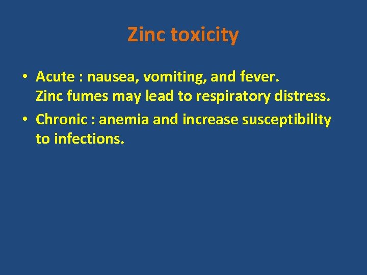 Zinc toxicity • Acute : nausea, vomiting, and fever. Zinc fumes may lead to