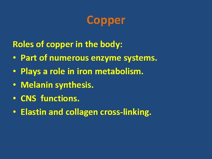 Copper Roles of copper in the body: • Part of numerous enzyme systems. •