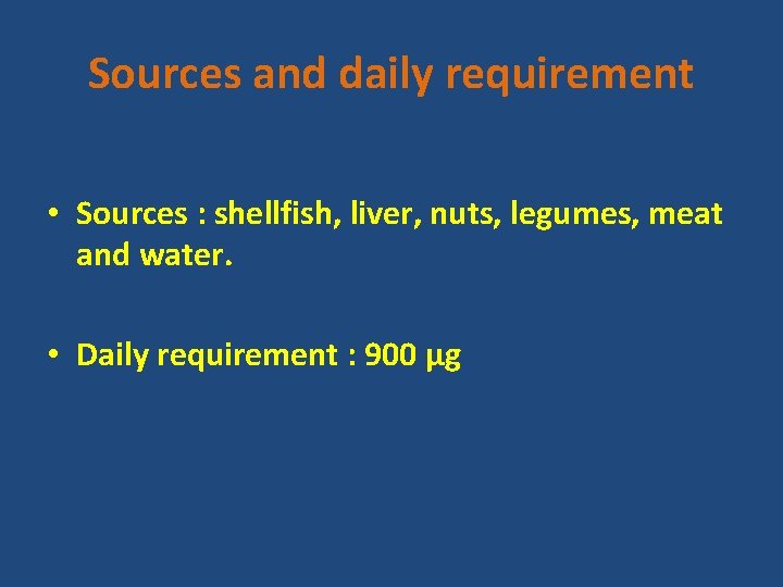 Sources and daily requirement • Sources : shellfish, liver, nuts, legumes, meat and water.