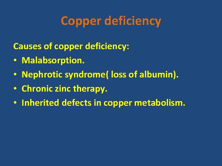 Copper deficiency Causes of copper deficiency: • Malabsorption. • Nephrotic syndrome( loss of albumin).