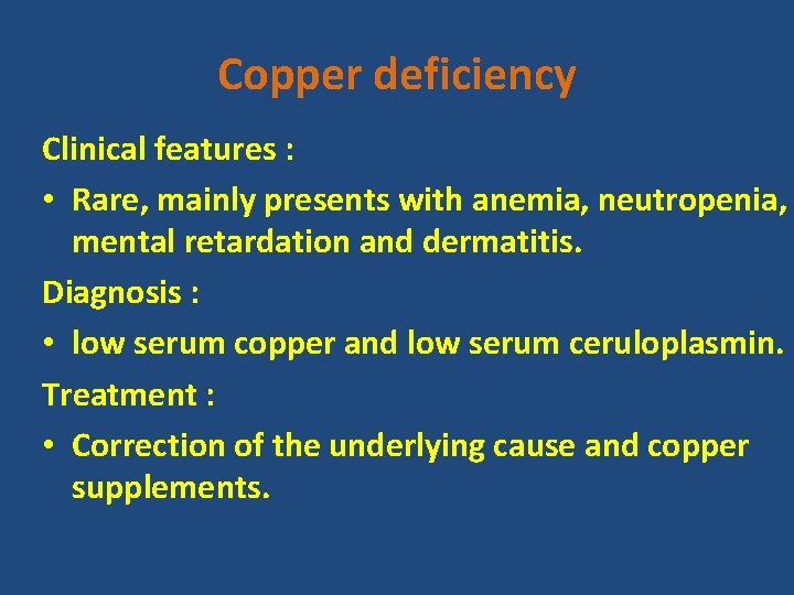 Copper deficiency Clinical features : • Rare, mainly presents with anemia, neutropenia, mental retardation