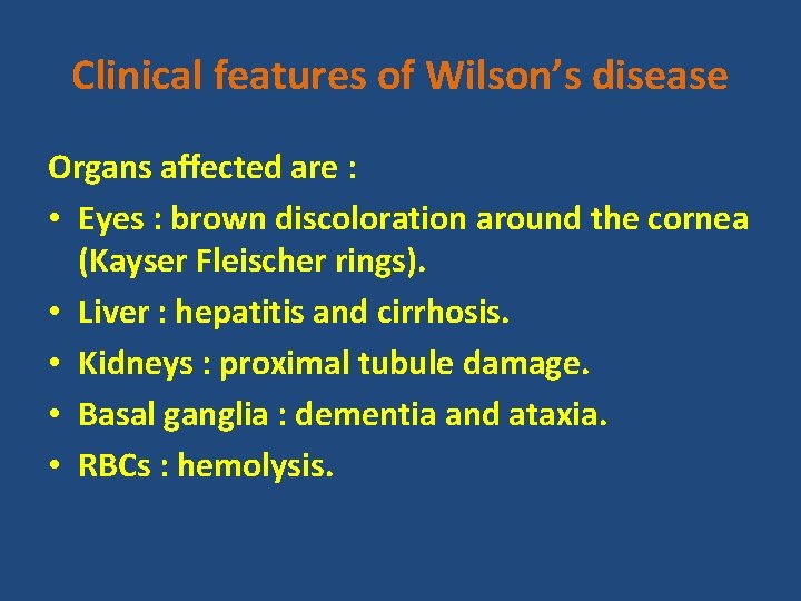 Clinical features of Wilson’s disease Organs affected are : • Eyes : brown discoloration