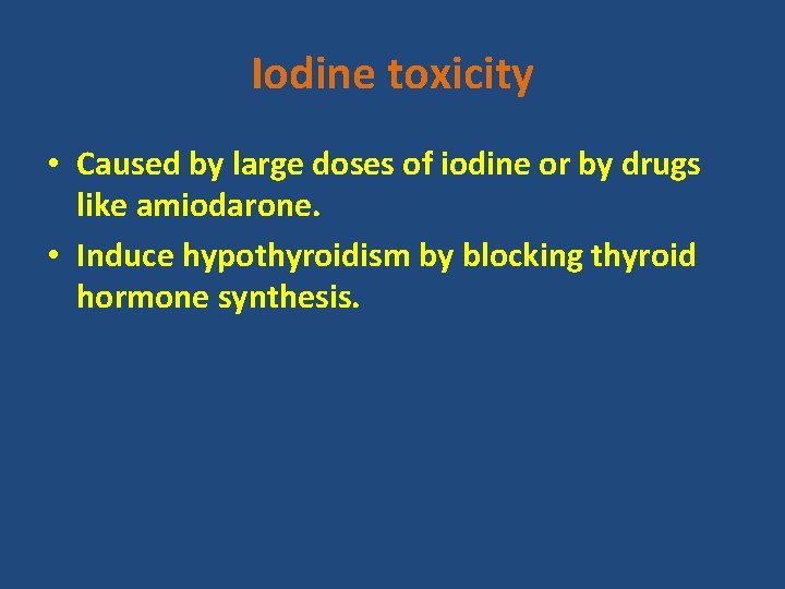 Iodine toxicity • Caused by large doses of iodine or by drugs like amiodarone.