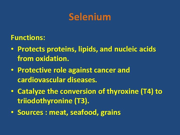Selenium Functions: • Protects proteins, lipids, and nucleic acids from oxidation. • Protective role