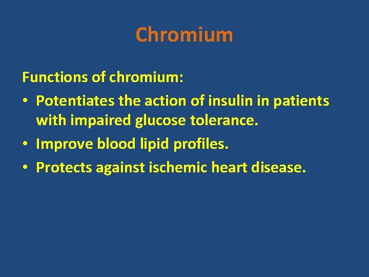 Chromium Functions of chromium: • Potentiates the action of insulin in patients with impaired