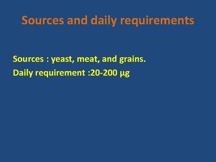 Sources and daily requirements Sources : yeast, meat, and grains. Daily requirement : 20