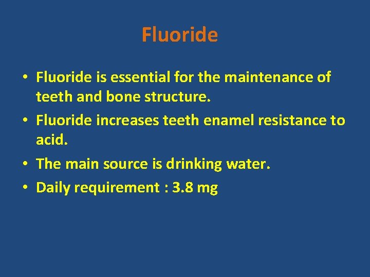 Fluoride • Fluoride is essential for the maintenance of teeth and bone structure. •