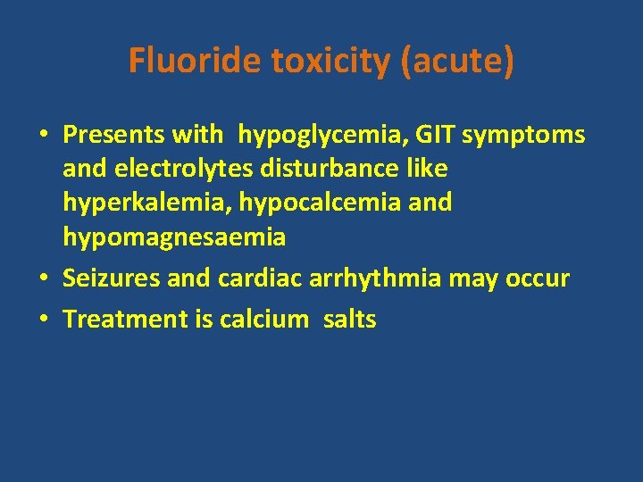 Fluoride toxicity (acute) • Presents with hypoglycemia, GIT symptoms and electrolytes disturbance like hyperkalemia,